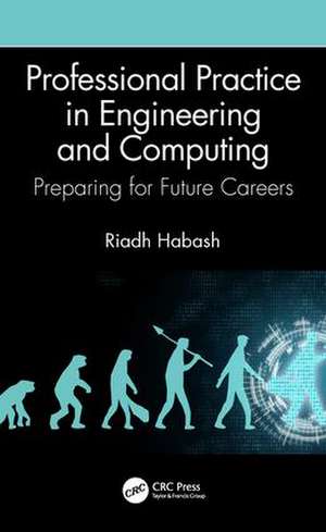 Professional Practice in Engineering and Computing: Preparing for Future Careers de Riadh Habash