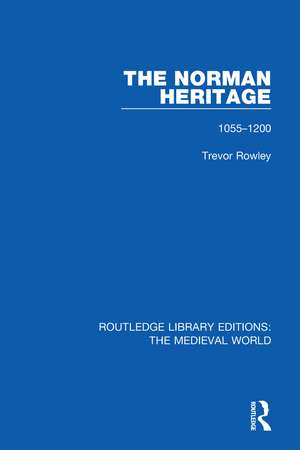 The Norman Heritage: 1055-1200 de Trevor Rowley