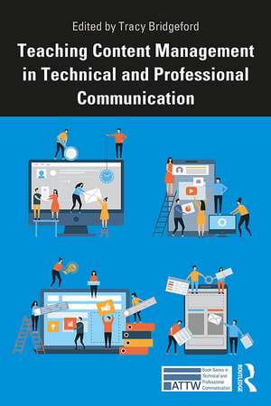 Teaching Content Management in Technical and Professional Communication de Tracy Bridgeford