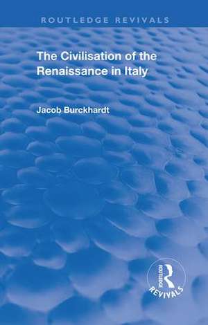 The Civilisation of the Period of the Renaissance in Italy de Jacob Burckhardt