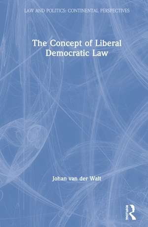 The Concept of Liberal Democratic Law de Johan van Der Walt