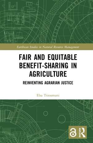 Fair and Equitable Benefit-Sharing in Agriculture (Open Access): Reinventing Agrarian Justice de Elsa Tsioumani