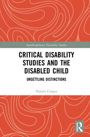 Critical Disability Studies and the Disabled Child: Unsettling Distinctions de Harriet Cooper