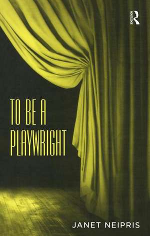 To Be A Playwright de Janet Neipris