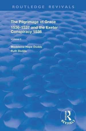 The Pilgrimage of Grace, 1526-1537, and The Exeter Conspiracy, 1538: Volume 2 de Madeleine Hope Dods