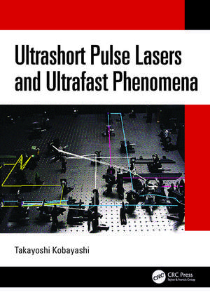 Ultrashort Pulse Lasers and Ultrafast Phenomena de Takayoshi Kobayashi