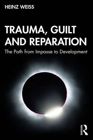 Trauma, Guilt and Reparation: The Path from Impasse to Development de Heinz Weiss