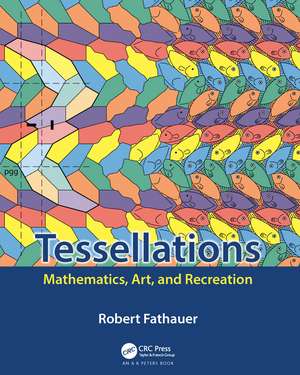 Tessellations: Mathematics, Art, and Recreation de Robert Fathauer