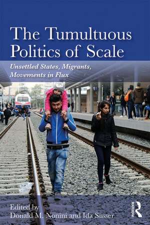 The Tumultuous Politics of Scale: Unsettled States, Migrants, Movements in Flux de Donald M. Nonini