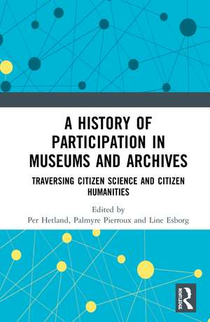 A History of Participation in Museums and Archives: Traversing Citizen Science and Citizen Humanities de Per Hetland