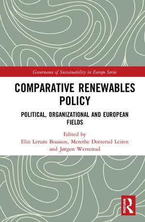 Comparative Renewables Policy: Political, Organizational and European Fields de Elin Lerum Boasson