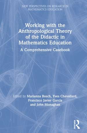 Working with the Anthropological Theory of the Didactic in Mathematics Education: A Comprehensive Casebook de Marianna Bosch