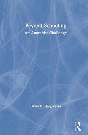 Beyond Schooling: An Anarchist Challenge de David H. Hargreaves