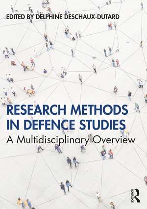 Research Methods in Defence Studies: A Multidisciplinary Overview de Delphine Deschaux-Dutard