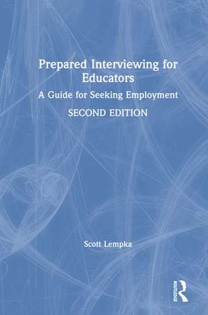 Prepared Interviewing for Educators: A Guide for Seeking Employment de Scott Lempka