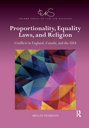 Proportionality, Equality Laws, and Religion: Conflicts in England, Canada, and the USA de Megan Pearson