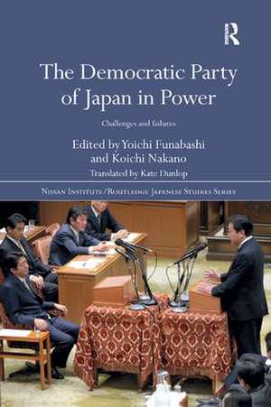 The Democratic Party of Japan in Power: Challenges and Failures de Yoichi Funabashi