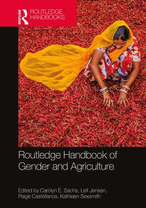 Routledge Handbook of Gender and Agriculture de Carolyn E. Sachs