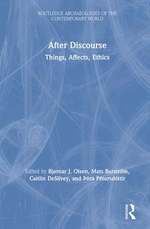 After Discourse: Things, Affects, Ethics de Bjørnar Olsen