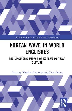 Korean Wave in World Englishes: The Linguistic Impact of Korea's Popular Culture de Brittany Khedun-Burgoine