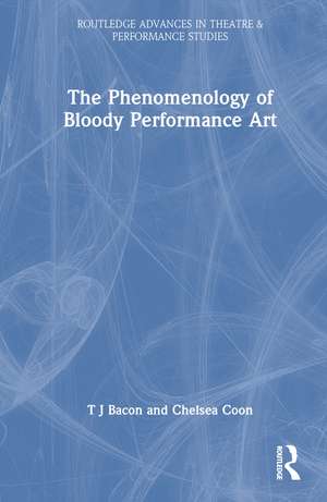 The Phenomenology of Blood in Performance Art de T J Bacon