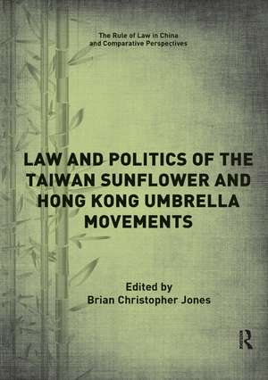 Law and Politics of the Taiwan Sunflower and Hong Kong Umbrella Movements de Brian Jones