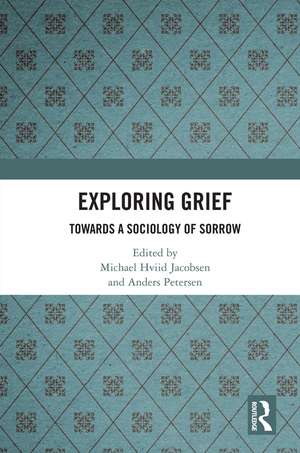 Exploring Grief: Towards a Sociology of Sorrow de Michael Hviid Jacobsen