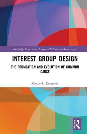 Interest Group Design: The Foundation and Evolution of Common Cause de Marcie L. Reynolds