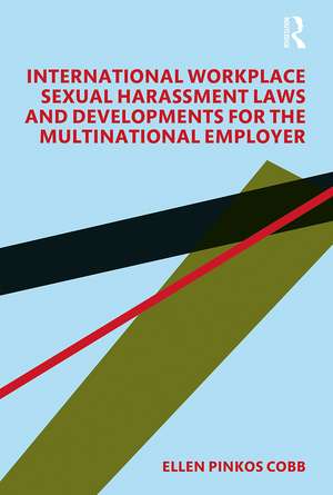 International Workplace Sexual Harassment Laws and Developments for the Multinational Employer de Ellen Pinkos Cobb