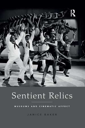 Sentient Relics: Museums and Cinematic Affect de Janice Baker