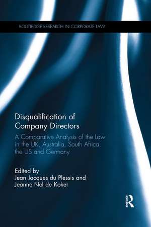 Disqualification of Company Directors: A Comparative Analysis of the Law in the UK, Australia, South Africa, the US and Germany de Jean Jacques du Plessis