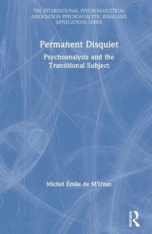 Permanent Disquiet: Psychoanalysis and the Transitional Subject de Michel De M'Uzan