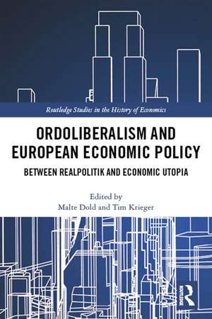 Ordoliberalism and European Economic Policy: Between Realpolitik and Economic Utopia de Malte Dold