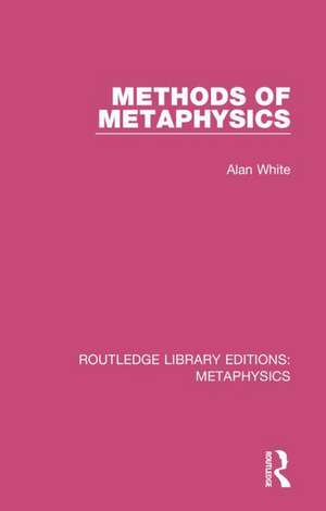 Methods of Metaphysics de Alan White