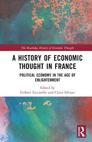 A History of Economic Thought in France: Political Economy in the Age of Enlightenment de Gilbert Faccarello