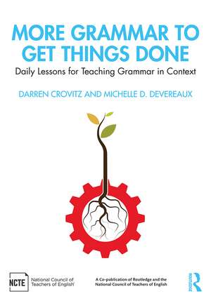 More Grammar to Get Things Done: Daily Lessons for Teaching Grammar in Context de Darren Crovitz