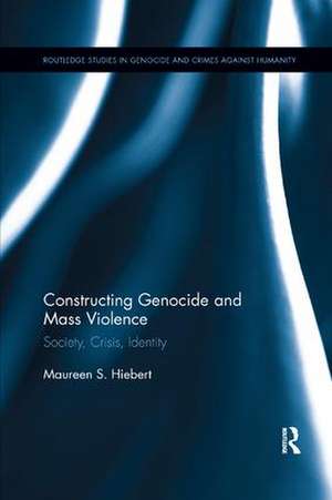 Constructing Genocide and Mass Violence: Society, Crisis, Identity de Maureen S. Hiebert