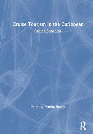 Cruise Tourism in the Caribbean: Selling Sunshine de Martha Honey