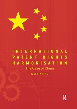 International Patent Rights Harmonisation: The Case of China de Weinian Hu