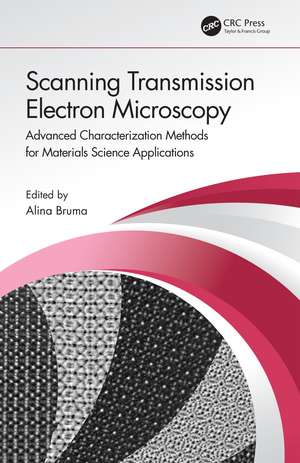 Scanning Transmission Electron Microscopy: Advanced Characterization Methods for Materials Science Applications de Alina Bruma