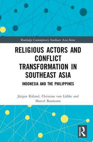 Religious Actors and Conflict Transformation in Southeast Asia: Indonesia and the Philippines de Jürgen Rüland