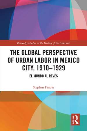 The Global Perspective of Urban Labor in Mexico City, 1910–1929: El Mundo al Revés de Stephan Fender