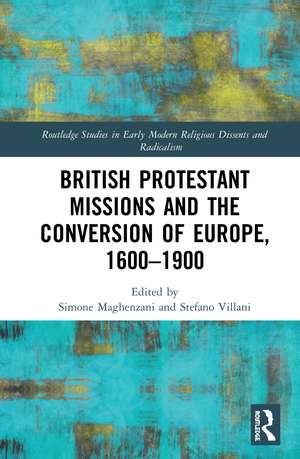 British Protestant Missions and the Conversion of Europe, 1600–1900 de Simone Maghenzani