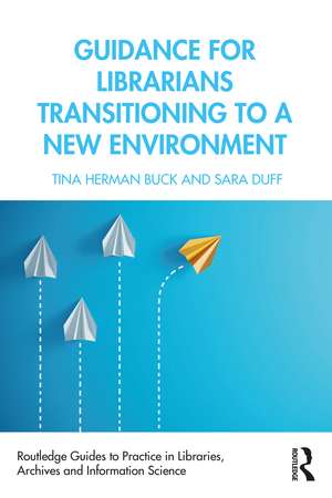 Guidance for Librarians Transitioning to a New Environment de Tina Herman Buck