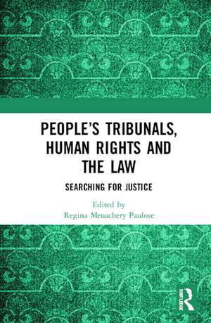 People’s Tribunals, Human Rights and the Law: Searching for Justice de Regina Menachery Paulose