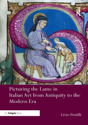 Picturing the Lame in Italian Art from Antiquity to the Modern Era de Livio Pestilli