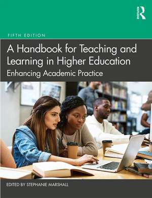 A Handbook for Teaching and Learning in Higher Education: Enhancing Academic Practice de Stephanie Marshall