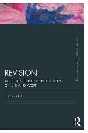 Revision: Autoethnographic Reflections on Life and Work de Carolyn Ellis