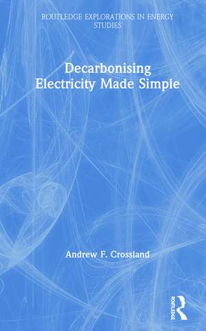 Decarbonising Electricity Made Simple de Andrew F. Crossland