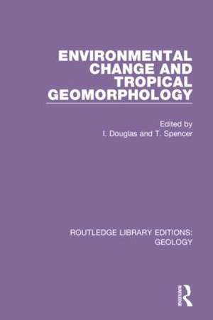 Environmental Change and Tropical Geomorphology de Ian Douglas